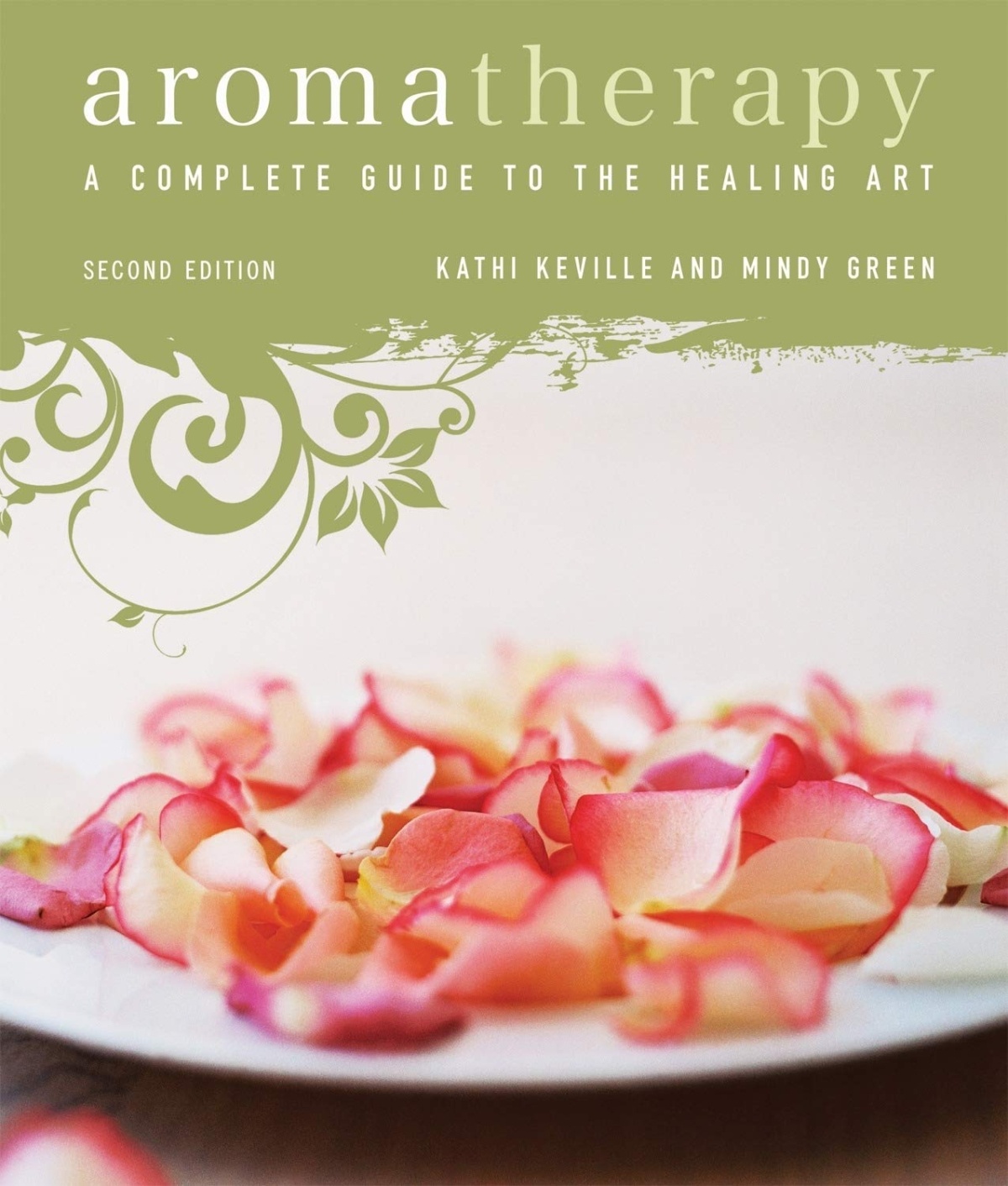 Aromatherapy A Complete Guide to the Healing Art by Kathi Keville